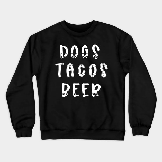 Dogs Tacos Beer Crewneck Sweatshirt by Imp's Dog House